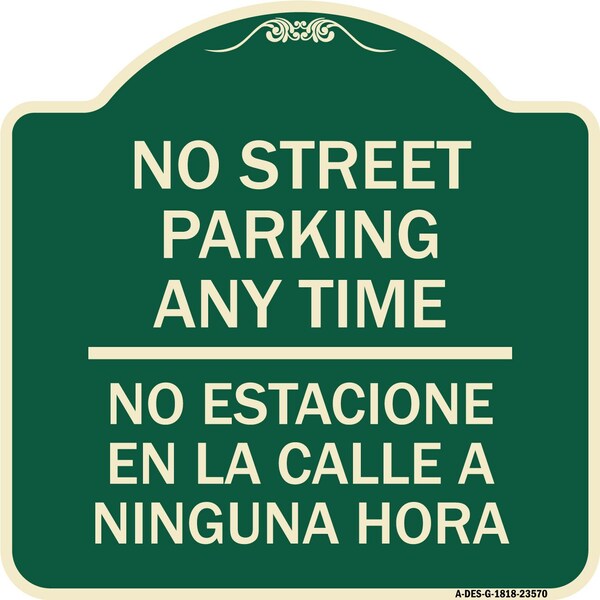 No Street Parking Anytime No Estacione En La Calle Ninguna Hora Alum Sign, 18" x 18", G-1818-23570